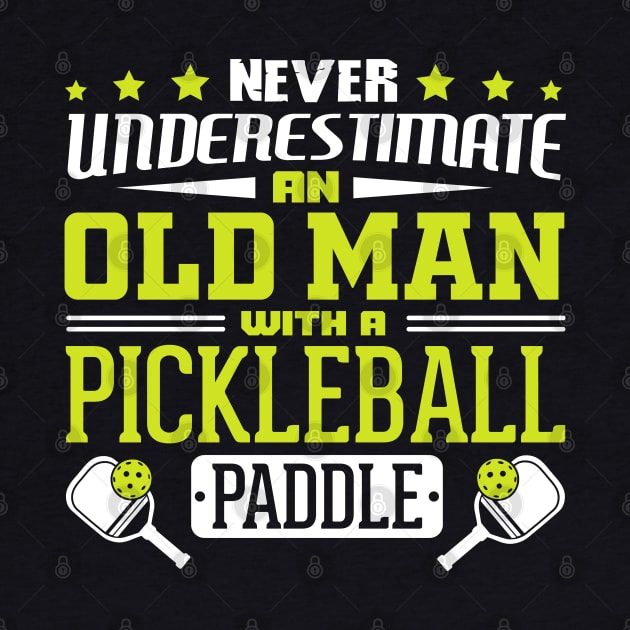 Never Underestimate An Old Man With A Pickleball Paddle by BeepTreasure